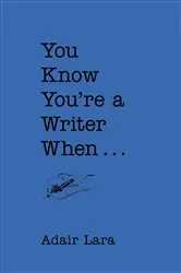 Book cover of You Know You're a Writer When . . . by Adair Lara