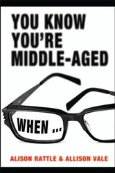 Book cover of You Know You're Middle-Aged When... by Alison Rattle