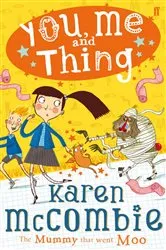 Book cover of You, Me and Thing 4: The Mummy That Went Moo by Karen McCombie
