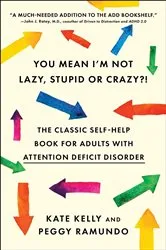 Book cover of You Mean I'm Not Lazy, Stupid or Crazy?! by Kate Kelly