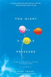 Book cover of You Might Feel a Little Pressure by Mary Adkins