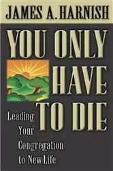 Book cover of You Only Have to Die by James A. Harnish