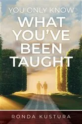 Book cover of You Only Know What You've Been Taught by Ronda Kustura