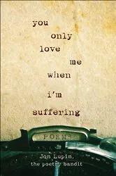 Book cover of You Only Love Me When I'm Suffering by Jon Lupin