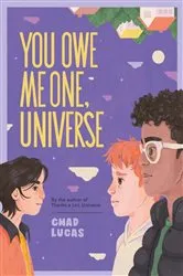 Book cover of You Owe Me One, Universe (Thanks a Lot, Universe #2) by Chad Lucas