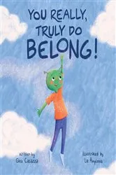 Book cover of You Really, Truly Do Belong! by Gina Casazza