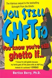 Book cover of You Still Ghetto by Berry, Bertice, Ph.D.