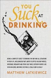 Book cover of You Suck at Drinking by Matthew Latkiewicz