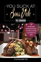 Book cover of You Suck At Sous Vide!, The Cookbook by N/A
