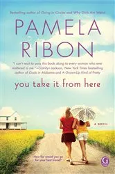 Book cover of You Take It From Here by Pamela Ribon