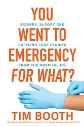 Book cover of You Went to Emergency for What? by Tim Booth