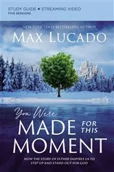 Book cover of You Were Made for This Moment Bible Study Guide plus Streaming Video by Max Lucado