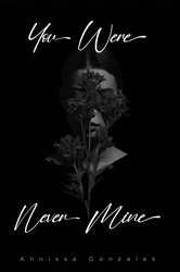 Book cover of You Were Never Mine by Annissa Gonzales