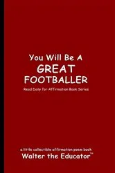 Book cover of You Will Be a Great Footballer by Walter the Educator