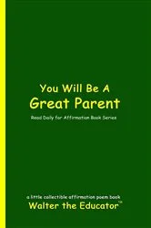 Book cover of You Will Be A Great Parent by Walter the Educator