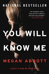 Book cover of You Will Know Me by Megan Abbott