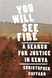 Book cover of You Will See Fire: A Search for Justice in Kenya by Christopher Goffard