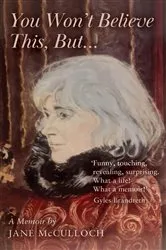 Book cover of You Won't Believe This, But ... by Jane McCulloch