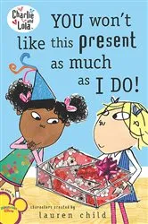 Book cover of You Won't Like This Present as Much as I Do! by Lauren Child