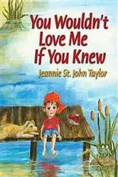 Book cover of You Wouldn't Love Me If You Knew by Jeannie St. John Taylor
