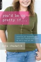 Book cover of You'd Be So Pretty If . . . by Dara Chadwick