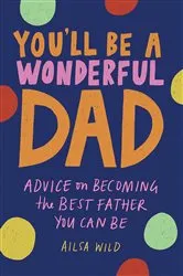 Book cover of You'll Be a Wonderful Dad by Ailsa Wild