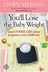 Book cover of You'll Lose the Baby Weight by Dawn Meehan