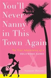 Book cover of You'll Never Nanny in This Town Again by Suzanne Hansen