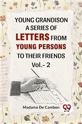 Book cover of Young Grandison A Series Of Letters From Young Persons To Their Friends. Vol 2 by Madame De Cambon