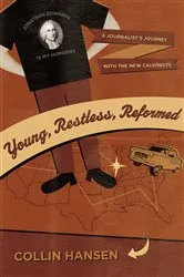 Book cover of Young, Restless, Reformed by Collin Hansen