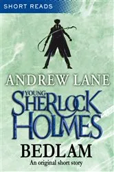 Book cover of Young Sherlock Holmes: Bedlam (Short Reads) by Andrew Lane