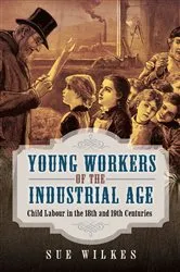 Book cover of Young Workers of the Industrial Age by Sue Wilkes