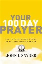 Book cover of Your 100 Day Prayer by Dr. John I Snyder