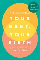 Book cover of Your Baby, Your Birth by Hollie de Cruz