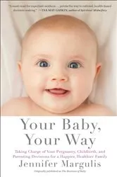 Book cover of Your Baby, Your Way by Jennifer Margulis