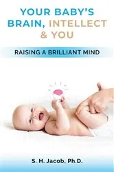 Book cover of Your Baby's Brain, Intellect, and You by Jacob, Ph.D., S. H.