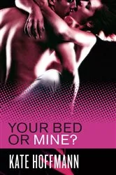 Book cover of Your Bed or Mine? by Candy Halliday