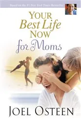 Book cover of Your Best Life Now for Moms by Joel Osteen