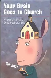 Book cover of Your Brain Goes to Church by Bob Sitze