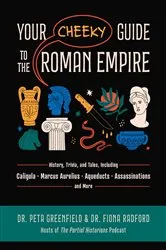 Book cover of Your Cheeky Guide to the Roman Empire by Peta Greenfield