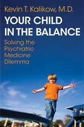 Book cover of Your Child in the Balance: Solving the Psychiatric Medicine Dilemma by Kevin T. Kalikow