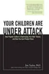 Book cover of Your Children Are Under Attack by Jim Taylor Ph.D