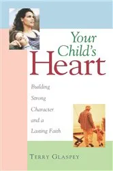 Book cover of Your Child's Heart by Terry W. Glaspey