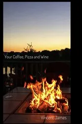 Book cover of Your Coffee, Pizza and Wine by Vincent James
