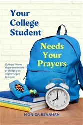 Book cover of Your College Student Needs Your Prayers by Monica Renahan