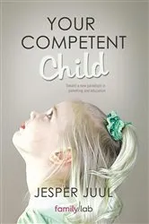 Book cover of Your Competent Child by Jesper Juul