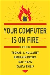 Book cover of Your Computer Is on Fire by Thomas S. Mullaney