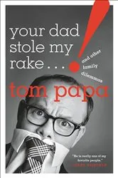 Book cover of Your Dad Stole My Rake by Tom Papa