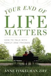 Book cover of Your End of Life Matters by Anne Finkelman Ziff