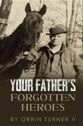 Book cover of Your Father's Forgotten Heroes by Orrin T Turner